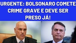 URGENTE DESESPERADO BOLSONARO COMETE CRIME GRAVE O QUE PODE LEVÁLO PARA CADEIA [upl. by Tnarb]