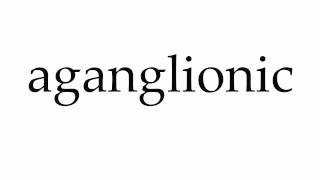 How to Pronounce aganglionic [upl. by Artek858]