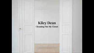 Kiley Dean  Cleaning Out My Closet [upl. by Airrotal]