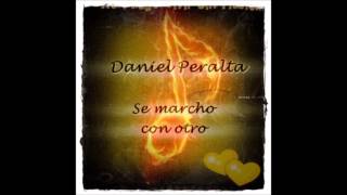 Daniel Peralta  Se marcho con otro [upl. by Wurst238]