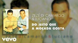 Zezé Di Camargo amp Luciano  Do Jeito Que a Moçada Gosta Áudio Oficial [upl. by Aicyle]