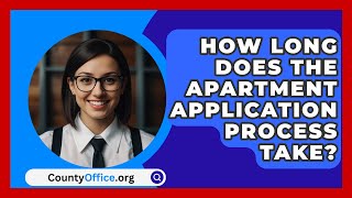 How Long Does the Apartment Application Process Take  CountyOfficeorg [upl. by Sheldon]