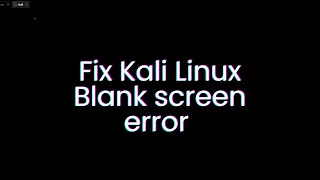 Kali Linux blank screen error [upl. by Horn]