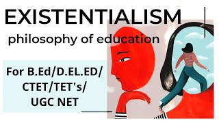 ExistentialismSchools of Philosopy Philosophy of Education For BEdCTETTETsKVSUGC NET [upl. by Kris]