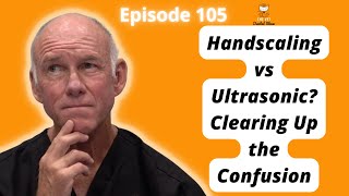 Ep 105  Handscaling vs Ultrasonic Clearing Up the Confusion and Periapical Lucency vs [upl. by Harmonie344]