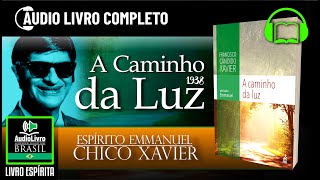 Áudio Livro Espírita A Caminho da Luz  Chico Xavier  Emmanuel  1939 Português PTBR [upl. by Farrica]