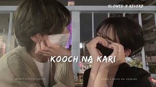 Kooch Na Kari  slowed x reverb [upl. by Anuqahs]