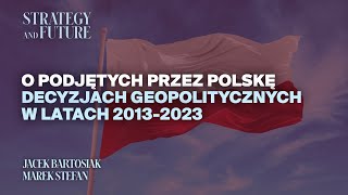 Jacek Bartosiak i Marek Stefan  O podjętych przez Polskę decyzjach geopolitycznych w 20132023 [upl. by Aninad]