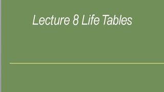 Lecture 8 Life Tables [upl. by Mmada]