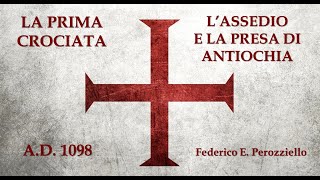 LA PRIMA CROCIATA  L’ASSEDIO E LA PRESA DI ANTIOCHIA AD 1098 [upl. by Aciria248]