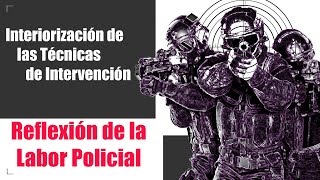 Interiorización de las Técnicas de Intervención Policial Reflexión sobre la Labor Policial [upl. by Nonnag]