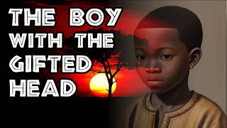 Legends of Africa  The Boy with the Gifted Head [upl. by Ainaled]