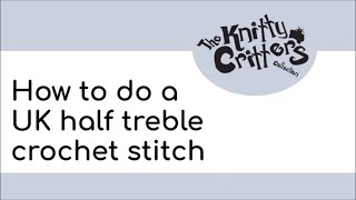 Knitty Critters  Start to Crochet 🧶 Beginner Technique  Part 7  How to do a UK Half Treble Stitch [upl. by Deloria]