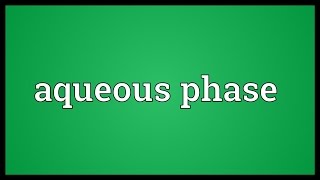 Aqueous phase Meaning [upl. by Teevens843]