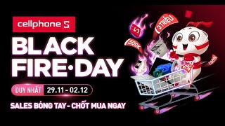 BLACK FIRE DAY  SALES BỎNG TAY TẠI CELLPHONES [upl. by Granlund480]