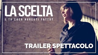 Spettacolo  La Scelta  Trailer [upl. by Emelita]