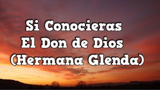 Si conocieras el Don de Dios Hermana Glenda Letra HD [upl. by Gere]