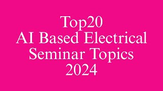 Top 20 AI Based Electrical Seminar Topics 2024 [upl. by Dixie457]