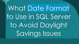 What Date Format to Use in SQL Server to Avoid Daylight Savings Issues [upl. by Sallee]