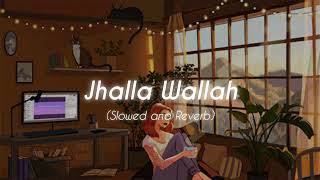 Jhalla Wallah  Slowed  Reverb  ♬ [upl. by Thorndike]