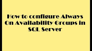 How to configure Always On Availability Groups in SQL Server [upl. by Engle]