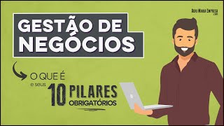 GESTÃO DE NEGÓCIOS O QUE É em 10 Pilares Obrigatórios [upl. by Nylecsoj]