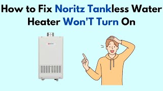 How to Fix Noritz Tankless Water Heater WonT Turn On [upl. by Burbank158]