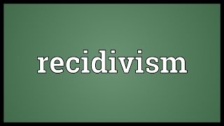 Recidivism Meaning [upl. by Lusar56]