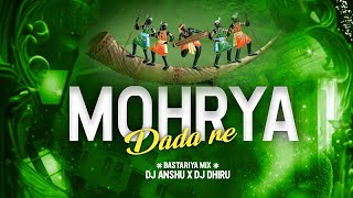 MOHRYA DADA RE  BASTARIYA SONG  DJ DHIRU X DJ ANSHU RMX [upl. by Ellednahc]