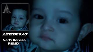 NADI  Na Ti Xerese remix AZIZBEK47 Ivi Adamou Bass Remix Music arabic [upl. by Aivatra157]