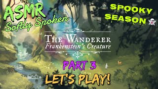 ASMR softly spoken Lets Play for Halloween  The Wanderer Frankensteins Creature  part three [upl. by Annaira]