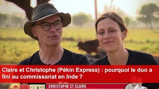 Claire et Christophe Pékin Express  pourquoi le duo a fini au commissariat en Inde [upl. by Doownelg]