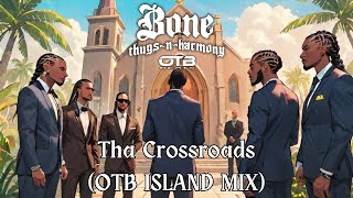 Bone Thugs N Harmony  Tha Crossroads OTB Island MIX [upl. by Souza]