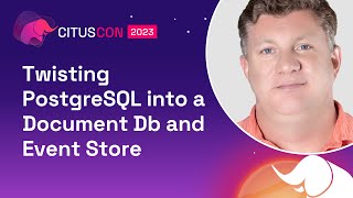 Twisting PostgreSQL into a Document Db and Event Store  Citus Con An Event for Postgres 2023 [upl. by Oria978]