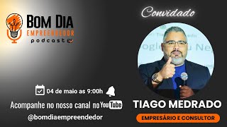 BOM DIA EMPREENDEDOR 🎧PODCAST🎤 EP 26🎬  TIAGO MEDRADO [upl. by Etnod]