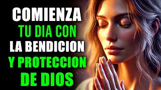 ORACIÓN Poderosa para Iniciar el Día Bendición Prosperidad Salud y Protección Divina de DIOS [upl. by Farron]