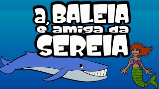 A BALEIA É AMIGA DA SEREIA  MÚSICA INFANTIL  OFICIAL [upl. by Nuahsel]