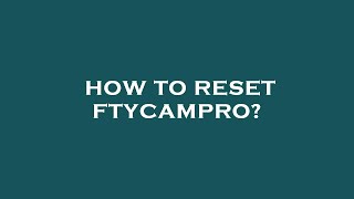 How to reset ftycampro [upl. by Fuchs349]