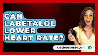 Can Labetalol Lower Heart Rate  CreditGuide360com [upl. by Aneekal]