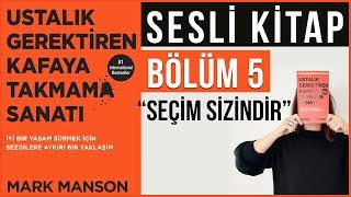 Ustalık Gerektiren Kafaya Takmama Sanatı Sesli Kitap Bölüm 5 Seçim Sizindir [upl. by Lawson]