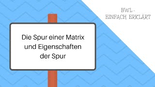 Matrizen Teil 7 Die Spur einer Matrix und Eigenschaften der Spur [upl. by Luigino]