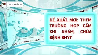 ĐỀ XUẤT MỚI Thêm trường hợp CẤM khi khám chữa bệnh bằng BHYT  Luật sư Vinh Phước [upl. by Artened]