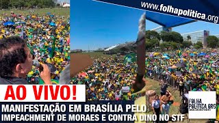 AO VIVO MANIFESTAÇÃO EM BRASÍLIA PELO IMPEACHMENT DE MORAES E CONTRA DINO NO STF  RESISTÊNCIA CO [upl. by Yalhsa686]