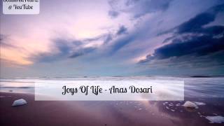 Joys Of Life  Anas Dosari [upl. by Dowell]