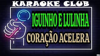 IGUINHO E LULINHA  CORAÇÃO ACELERA  KARAOKÊ [upl. by Anatolio323]