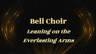 Bell Choir  quotLeaning on the Everlasting Armsquot  20240512 [upl. by Nylaj]