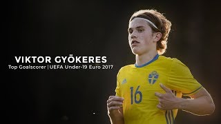 Viktor Gyökeres  Top Goalscorer UEFA Under19 Euro 2017 [upl. by Cirde80]