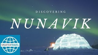 Discovering Nunavik Quebecs Far North  SmarterTravel [upl. by Nosauq598]