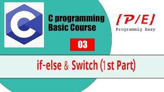 C if else amp switch  C programming Basic Course by programming easy  003 [upl. by Autum]