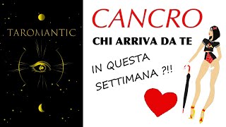 CANCRO ♥️ Chi arriva da te in questa settimana  letturatarocchi [upl. by Weil]